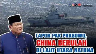 Lapor Pak Prabowo, China Berulah di Laut Utara Natuna - Batam Pos