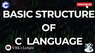 Basic Structure of C | C Structure | C Programming Language | C Language | VAK's Lecture