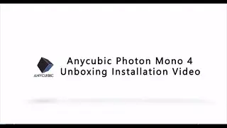 Anycubic Photon Mono 4 Unboxing Installation Video
