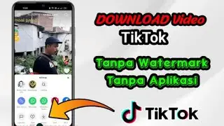 CARA DOWNLOAD VIDEO TIKTOK TANPA WATERMARK DAN APLIKASI TAMBAHAN TERBARU 2022