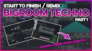 Start To Finish: Bigroom Techno Remix | Part 1
