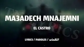 EL CASTRO - MA3ADECH MNAJEMNI + LYRICS {TN-L}