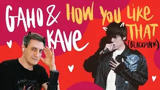 Honest reaction to Gaho & KAVE — How You Like That (Blackpink Cover)