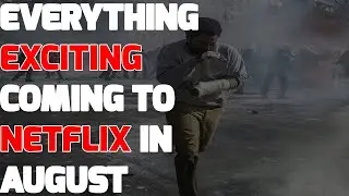 Everything EXCITING Coming To Netflix in August