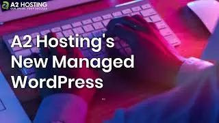 A2 Hosting's New Managed WordPress Is Here!