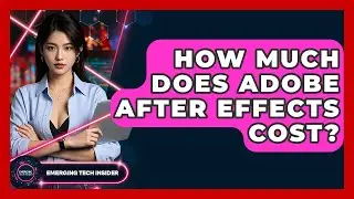 How Much Does Adobe After Effects Cost? - Emerging Tech Insider