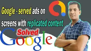 How to Fix Google served ads on screens with replicated content 2024 #ShahTech @ShahKTech