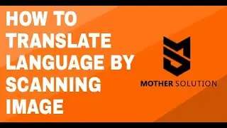 HOW TO TRANSLATE LANGUAGE BY SCANNING IMAGE? IMAGE TRANSLATION 2020/ MOTHER SOLUTION