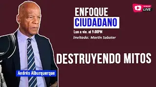 #Envivo | #EnfoqueCiudadano con Andrés Alburquerque: Regresa Martín Sabater destruyendo mitos.