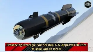 Preserving Strategic Partnership U S  Approves Hellfire Missile Sale to Israel