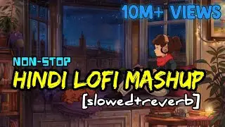 NON-STOP HINDI LOFI MASHUP | [SLOWED+REVERB] | LOFI MASHUP SONGS | LOFI SONG |