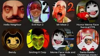 Hello Neighbor,Evil Nun 2,Mr Meat 2,Horror Meme Face Survival FPS,Bendy,Smiling X Corp,Santa Baldi