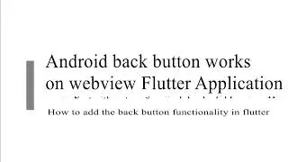 How to add the back button functionality in flutter | Android back button in WebView controller