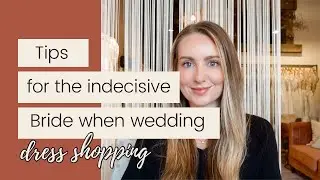 Tips for Wedding Dress Shopping if You're Indecisive