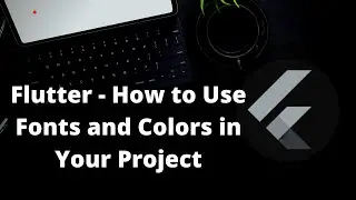 Flutter Tutorial for Beginners - How to Use Fonts and Colors In Your Project