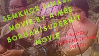 চেমখৰ/SEMKHOR  DIMASA MOVIE BY AIMEE BORUAH