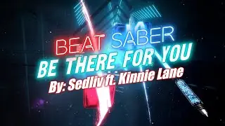 Beat Saber || Be There For You (By: Sedliv ft. Kinnie Lane) (OST 2)