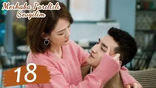Merhaba, Parıltılı Sevgilim | 18.Bölüm | Hello, My Shining Love | 遇见璀璨的你 | Chen Qiao'en, Jin Han