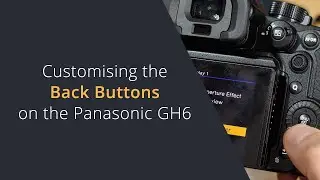 Customising the Back Buttons on the Lumix GH6 & GH7 | Set Custom Buttons on Panasonic Lumix Cameras