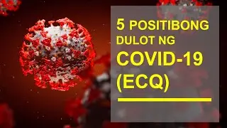 5 Positibong dulot ng COVID 19 (ECQ)