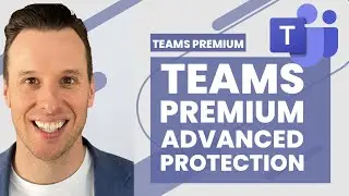 EP 03 Advanced Protection in Teams Premium [Teams Premium Masterclass]