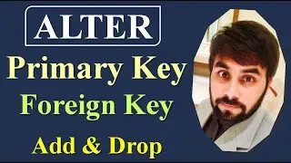 Alter Commands | Primary & Foreign Keys Add & Drop | MySQL Programming | Structured Query Language
