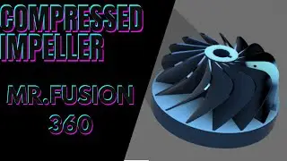 HOW TO MAKE A COMPRESSOR IMPELLER IN FUSION 360 || MR.FUSION 360 ||