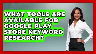 What Tools Are Available for Google Play Store Keyword Research? - Be App Savvy