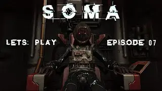 SOMA || Full Game || Episode 07