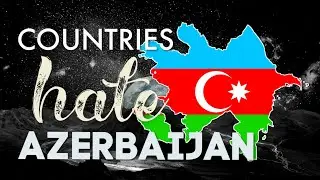 🇦🇿 Top 10 Countries That Hate Azerbaijan 🇦🇿 | Enemies 2021