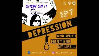 Chew On It (EP 7) - DEPRESSION and why I didn't end my life ...