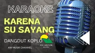KARENA SU SAYANG KARAOKE (KARAOKE+LYRICS) BY AW MUSIK KEDIRI