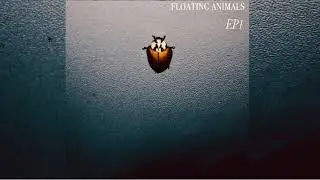 Floating Animals - EP1 [Full EP]