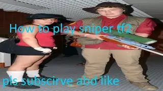 how to play sniper in tf2 (2022) ((elite rank)) (((10,000 hours probably)))