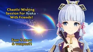 Chaotic Wishing For Ayaka With Friends! | Stop Avoiding Me Ayaka!