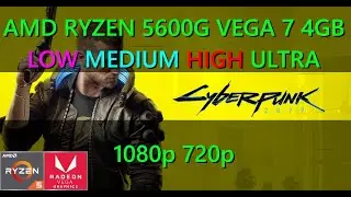 CYBERPUNK 2077  Tested on AMD Ryzen 5 5600G | LOW - ULTRA | 1080p - 720p | 