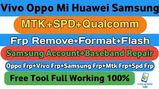 Oppo.Vivo.Samsung.Huawei.Mi.Mtk.Spd.Qualcomm Unlock Frp and flash Latest Tool