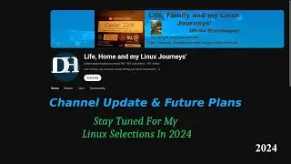 2024 Channel Update , Plans For A Linux Showcase. My Top 10ish Distros