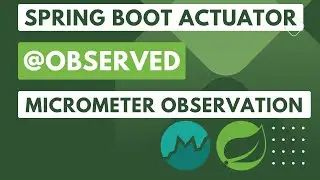 11. Spring Boot Actuator/Micrometer: Add Observation to Create both Custom Metric and New Span