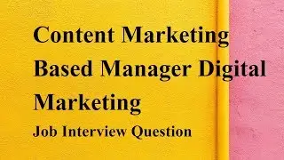 Content marketing based Manager Digital Marketing Job Interview Question