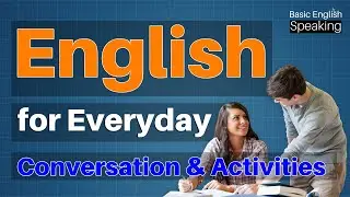 English for Everyday Conversations & Activities - Basic English Speaking Lessons