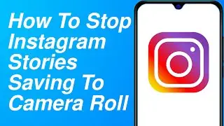 How To Stop Instagram Stories Saving To Camera Roll (2021)