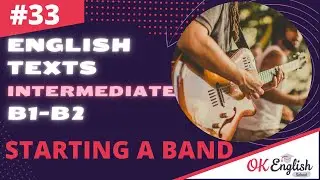 Text 33 Starting a Band 🇺🇸 Английский язык INTERMEDIATE (B1-B2) | Уроки английского языка