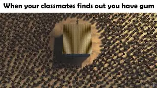 When your classmates finds out you have gum