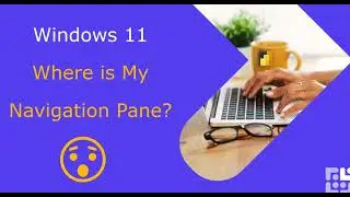 Windows 11 - Where is my Navigation Pane?