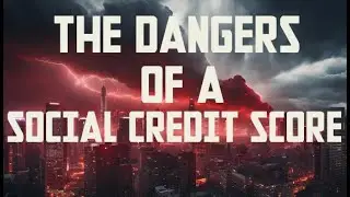 The Dangers of a Social Credit Score: How It Could Impact Your Life and Business