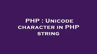 PHP : Unicode character in PHP string
