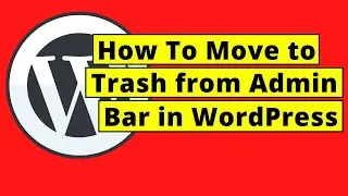 How To Move to Trash from Admin Bar in WordPress