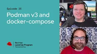 The Level Up Hour (E35): Podman v3 and docker-compose