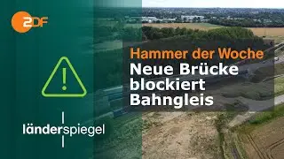 Neue Brücke blockiert Bahngleis | Hammer der Woche vom 27.7.24 | ZDF